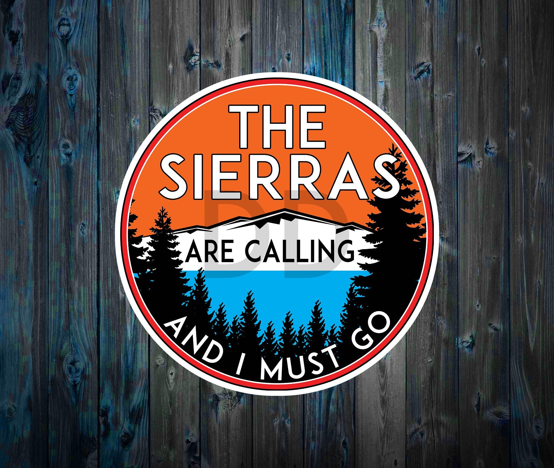 The Sierras Are Calling And I Must Go Vinyl Sticker Decal 3" x 3"